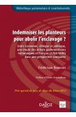  BEAUVOIS Frédérique - Indemniser les planteurs pour abolir l'esclavage ? Entre économie, éthique et politique, une étude des débats parlementaires britanniques et français (1788-1848) dans une perspective comparée