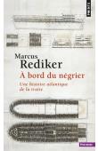  REDIKER Markus -  A bord du négrier. Une histoire atlantique de la traite