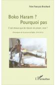  BROCHARD François (Frère) -Boko Haram ? Pourquoi pas: C'est mieux que de mourir en prison, non ? - Chroniques de la prison de Bafia, 2010-2014