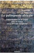  ZABUS Chantal - Le palimpseste africain. Indigénisation de la langue dans le roman ouest-africain europhone