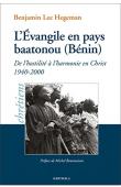  HEGEMAN Benjamin Lee - L'Evangile en pays baatonou (Bénin) : De l'hostilité à l'harmonie en Christ (1940-2000)