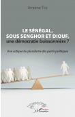  TINE Antoine - Le Sénégal sous Senghor et Diouf, une démocratie buissonière ? Une critique du pluralisme des partis politiques