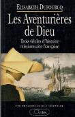  DUFOURCQ Elisabeth - Les Aventurières de Dieu. Trois siècles d'histoire missionnaire française