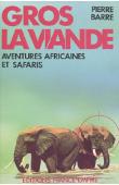  BARRE Pierre - Gros La viande. Aventures africaines et safaris