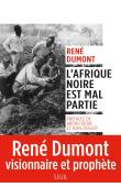  DUMONT René - L'Afrique noire est mal partie. René Dumont visionnaire et prophète.