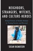  RASMUSSEN Susan J. - Neighbors, Strangers, Witches, and Culture-Heroes: Ritual Powers of Smith/Artisans in Tuareg Society and Beyond