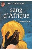  DES CARS Guy - Sang d'Afrique. Tome II : L'Amoureuse