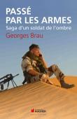  BRAU Georges - Passé par les armes: Saga d'un soldat de l'ombre