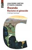  CHRETIEN Jean-Pierre, KABANDA Marcel - Rwanda, racisme et génocide. L'idéologie hamitique