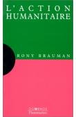  BRAUMAN Rony - L'action humanitaire : Un exposé pour comprendre, un essai pour réfléchir