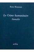  BRAUMAN Rony - Le crime humanitaire : Somalie