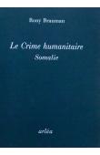  BRAUMAN Rony - Le crime humanitaire : Somalie