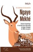 DIA Baïdy - De l'antilope à la locomotive: Ngaye Mékhé - Histoire économique et sociale d'une ville escale du Kajoor (Sénégal) de 1900 à nos jours