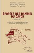  FALL Tanor Lat-Soukabé, FALL GAGNECIRY Amadou et FALL MBENGUE Abdoulaye (avec la contribution de) - Epopées des Dammel du Cayor (1549-1886)