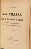  IN TANOUST - La chasse dans le pays sahélien et saharien de l'AOF et de l'AEF