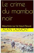  LAUMONT Alain - Le crime du mamba noir: Meurtres sur le Haut-Fleuve