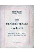  PESQUET Robert - Les derniers blancs d'Afrique. Défenseurs de l'Occident dans leur dernier bastion