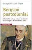  DIAGNE Souleymane Bachir - Bergson postcolonial : L'élan vital dans la pensée de Léopold Sédar Senghor et de Mohamed Iqbal