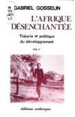  GOSSELIN Gabriel - L'Afrique désanchantée. 2. Théorie et politique du développement