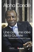  CONDE Alpha, SOUDAN François - Alpha Condé. Une certaine idée de la Guinée. Entretiens avec François Soudan
