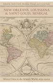  CLARK Emily, VIDAL Cécile, THIOUB Ibrahima (éditeurs) - New Orleans, Louisiana, and Saint-Louis, Senegal. Mirror Cities in the Atlantic World, 1659-2000s