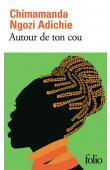 NGOZI ADICHIE Chimamanda - Autour du cou (réédition 2018)