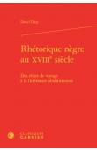 DIOP David - Rhétorique nègre au XVIIIe siècle. Des récits de voyage à la littérature abolitionniste (édition reliée)