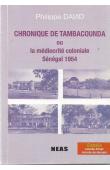 DAVID Philippe - Chronique de Tambacounda, ou, La médiocrité coloniale. Sénégal 1954