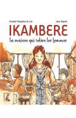  DESGREES DU LOÛ Annabel, DUPONT Jano (Illustrations) - Ikambere. La maison qui relève les femmes 