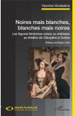  MODESTINE Yasmine - Noires mais blanches, blanches mais noires. Les figures féminines noires ou métisses au théâtre de Cléopâtre à Ourika