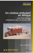  GOERG Odile - Un cinéma ambulant en Afrique. Jean-Paul Sivadier, entrepreneur dans les années 1950