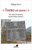  DAVID Philippe - "Timbo est morte !" : Vie, mort et mémoire (Fouta-Dialo, Guinée)