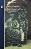  KINGSLEY Mary Henrietta - Une odyssée africaine. Une exploratrice victorienne chez les mangeurs d'hommes (1893-1895)