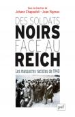  CHAPOUTOT Yohann, VIGREUX Jean (sous la direction de) - Des soldats noirs face au Reich : Les massacres racistes de 1940