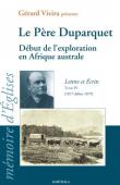  DUPARQUET Charles Père, VIEIRA Gérard (présentation) - Le Père Duparquet. Lettres et écrits - Tome IV (1877-début 1879) - Début de l'exploration en Afrique australe