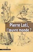  DANIEL Yvan, BRION Charles (sous la direction de) - Pierre Loti, l’œuvre monde ?