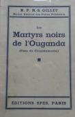  GILLET R. P. Marie-Stanislas - Les martyrs noirs de l'Ouganda (Fêtes du Cinquantenaire)