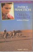  FRANCESCHI Patrice - Qui a bu l'eau du Nil... Aventure d'Afrique