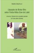  BALDE Maladho Siddy - L'épopée de Bokar Biro selon Farba Kéba Sow de Labé. L'homme, l'Almami et la conquête coloniale du Fuuta Jallon (Guinée)