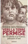  DESTREMAU Didier - Vers la terre permise : De l'Erythrée à la France, parcours d'exil (Témoignages)