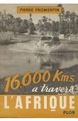  FROMENTIN Pierre - 16.000 km à travers l'Afrique. Raid Méditerranée - Le Cap (1950-51)