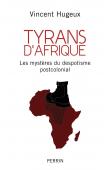  HUGEUX Vincent - Tyrans d'Afrique. Les mystères du despotisme postcolonial