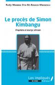  MBEMBA-DYA-BÔ-BENAZO-MBANZULU Rudy - Le Procès de Simon Kimbangu - Prophète et martyr africain