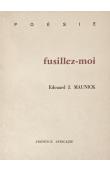  MAUNICK Edouard J. - Fusillez-moi