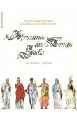  MAUNICK Edouard Joseph, RUFFIEUX Jean-Marie (illustrations) - Africaines du temps jadis. Elles ont marqué leur époque, la tradition a immortalisé leur nom