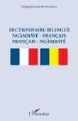  MAIKOUBOU Dingamtoudji - Dictionnaire bilingue ngàmbáye - français français - ngàmbáye