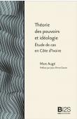  AUGE Marc - Théorie des pouvoirs et idéologie. Etude de cas en Côte d'Ivoire (Nouvelle édition)