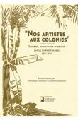  HOUSSAIS Laurent, JARRASSE Dominique (essais réunis par) - Nos artistes aux colonies. Sociétés, expositions et revues dans l'Empire français, 1851-1940