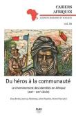  BERTHO Elara, MARTINEAU Jean-Luc, PAUTHIER Céline, PITON Florent (sous la direction de) - Du héros à la communauté: Le cheminement des identités en Afrique (XIXe-XXIe siècle)