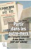  BONIN Hubert (sous la direction de) - Partir dans les outre-mers. De l'Empire colonial à nos jours (XIXe - XXIe siècles)